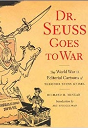 Dr. Seuss Goes to War: The World War II Editorial Cartoons of Theodor Seuss Geisel (Richard H. Minear, Art Spiegelman (Introduction),)