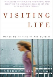 Visiting Life: Women Doing Time on the Outside (Bridget Kinsella)
