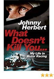 What Doesn't Kill You...My Life in Motor Racing (Johnny Herbert)
