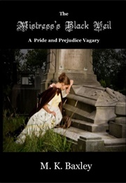 The Mistress's Black Veil: A Pride and Prejudice Vagary (M.K. Baxley)