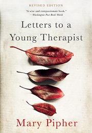 Letters to a Young Therapist: Stories of Hope and Healing (Mary Pipher)