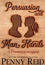 Persuasion and Man Hands (Penny Reid)
