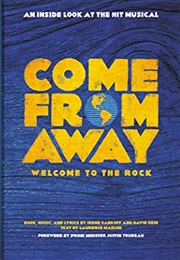 Come From Away: Welcome to the Rock: An Inside Look at the Hit Musical (Irene Sankoff,  David Hein, and Laurence Maslon)