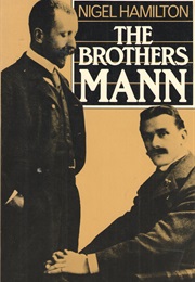 The Brothers Mann: The Lives of Heinrich and Thomas Mann (Nigel Hamilton)