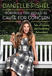 Normally This Would Be Cause for Concern (Danielle Fishel)