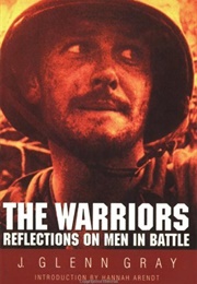 The Warriors: Reflections on Men in Battle (J. Glenn Gray)