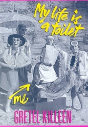 My Life Is a Toilet (Gretel Killeen)