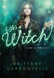 Life&#39;s a Witch (Life&#39;s a Witch, #2) (Brittany Geragotelis)