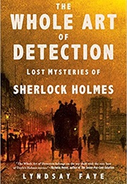 The Whole Art of Detection (Lyndsay Faye)