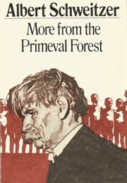 More From the Primeval Forest (Albert Schweitzer)