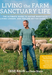 Living the Farm Sanctuary Life (Gene Baur, Gene Stone)