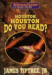 Houston, Houston, Do You Read? (James Tiptree Jr.)