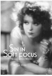 Sin in Soft Focus: Pre-Code Hollywood (Mark A. Vieira)