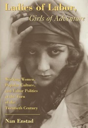 Ladies of Labor, Girls of Adventure (Nan Enstad)