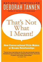 That&#39;s Not What I Meant: How Conversational Style Makes or Breaks Relationships (Deborah Tannen)