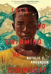 Let&#39;s Go Swimming on Doomsday (Natalie C. Anderson)