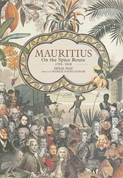 Mauritius on the Spice Route, 1598-1810 (Denis Piat)