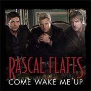 "Come Wake Me Up" Rascal Flatts
