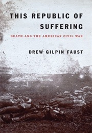 This Republic of Suffering: Death and the American Civil War (Drew Gilpin Faust)