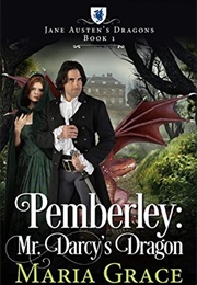 Pemberley: Mr. Darcy's Dragon (Jane Austen's Dragons, #1) (Maria Grace)