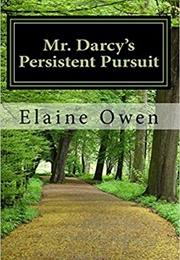 Mr. Darcy's Persistent Pursuit: A Pride and Prejudice Variation (Longbourn Unexpected Book 1) (Elaine Owen)