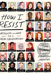 How I Resist: Activism and Hope for the Next Generation (Various Authors)