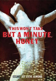This Won't Take but a Minute, Honey (Steve Almond)