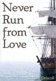 Never Run From Love (Maureen Driscoll)