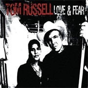 Tom Russell - Love and Fear