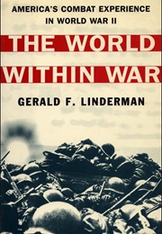 The World Within War: America's Combat Experience in World War II (Gerald F. Linderman)