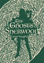 The Ghosts of Sherwood (Carrie Vaughn)