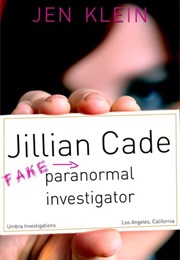 Jillian Cade: (Fake) Paranormal Investigator (Jen Klein)