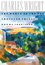 The World of the Ten Thousand Things (Charles Wright)