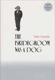 The Bridegroom Was a Dog (Yoko Tawada)