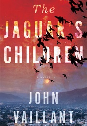 The Jaguar's Children (John Vaillant)