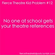 No One Gets Your Theatre References