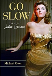 Go Slow: The Life of Julie London (Michael Owen)