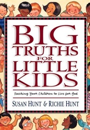 Big Truths for Little Kids (Richie and Susan Hunt)