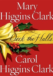 Deck the Halls (Mary Higgins Clark &amp; Carol Higgins Clark)