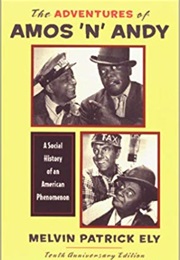 The Adventures of Amos 'N' Andy: A Social History of an American Phenomenon (Melvin Patrick Ely)