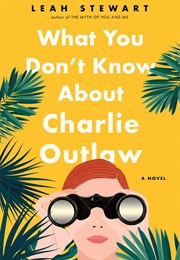 What You Don&#39;t Know About Charlie Outlaw (Leah Stewart)