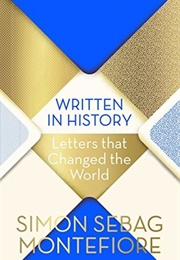 Written in History: Letters That Changed the World (Simon Sebag Montefiore)