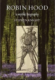 Robin Hood: A Mythic Biography (Stephen Knight)