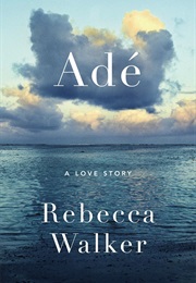 Ade: A Love Story (Rebecca Walker)