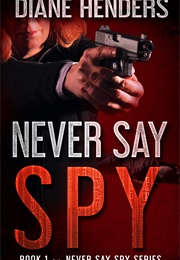 Never Say Spy (Diane Henders)