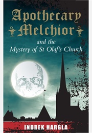 Apothecary Melchior and the Mystery of St Olaf's Church (Indrek Hargla)