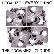 The Frowning Clouds - Legalize Everything