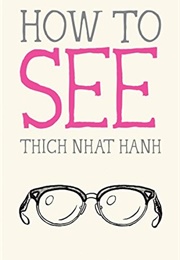 How to See (Thich Nhat Hanh)