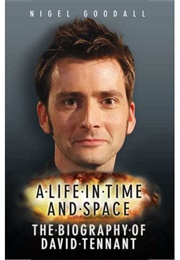 A Life in Time and Space: The Biography of David Tennant (Nigel Goodall)