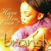 Have You Ever? - Brandy